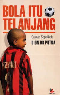 Bola Itu Telanjang : Catatan Sepak Bola